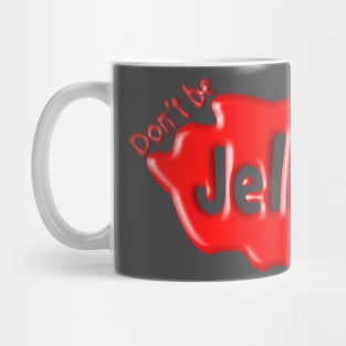 Don't Be Jelly Mug